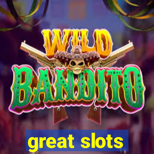 great slots